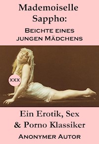 Mademoiselle Sappho: Beichte eines jungen Mädchens (Ein Erotik, Sex & Porno Klassiker) - Anonym - E-Book