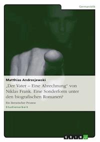 „Der Vater – Eine Abrechnung“ von Niklas Frank. Eine Sonderform unter den biografischen Romanen? - Matthias Andrzejewski - E-Book