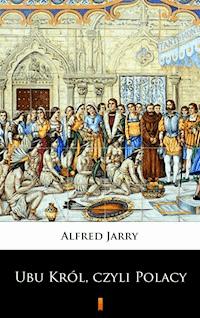 Ubu Król, czyli Polacy - Alfred Jarry - E-Book