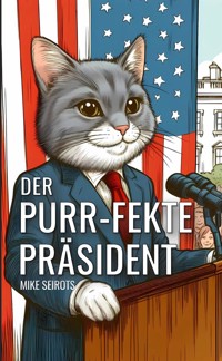 Der Purr-fekte Präsident - Mike Seirots - E-Book