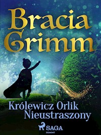 Królewicz Orlik Nieustraszony - Bracia Grimm - E-Book
