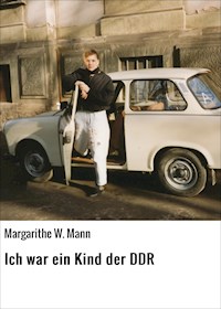 Ich war ein Kind der DDR - Margarithe W. Mann - E-Book