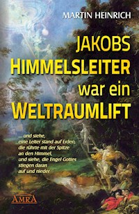 Jakobs Himmelsleiter war ein Weltraumlift - Martin Heinrich - E-Book