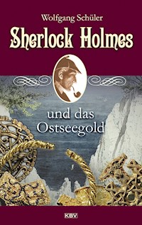 Sherlock Holmes und das Ostseegold - Wolfgang Schüler - E-Book