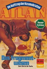 Atlan 683: Das Fragmentwesen - H.G. Francis - E-Book