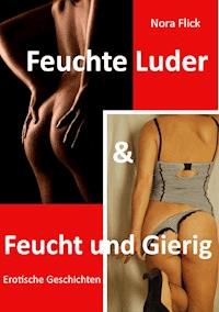 Feuchte Luder & Feucht und Gierig - Nora Flick - E-Book