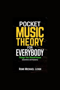 Pocket Music Theory For Everybody - Rumi Michael Leigh - E-Book
