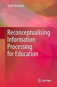 Reconceptualising Information Processing for Education - Geoff Woolcott - E-Book