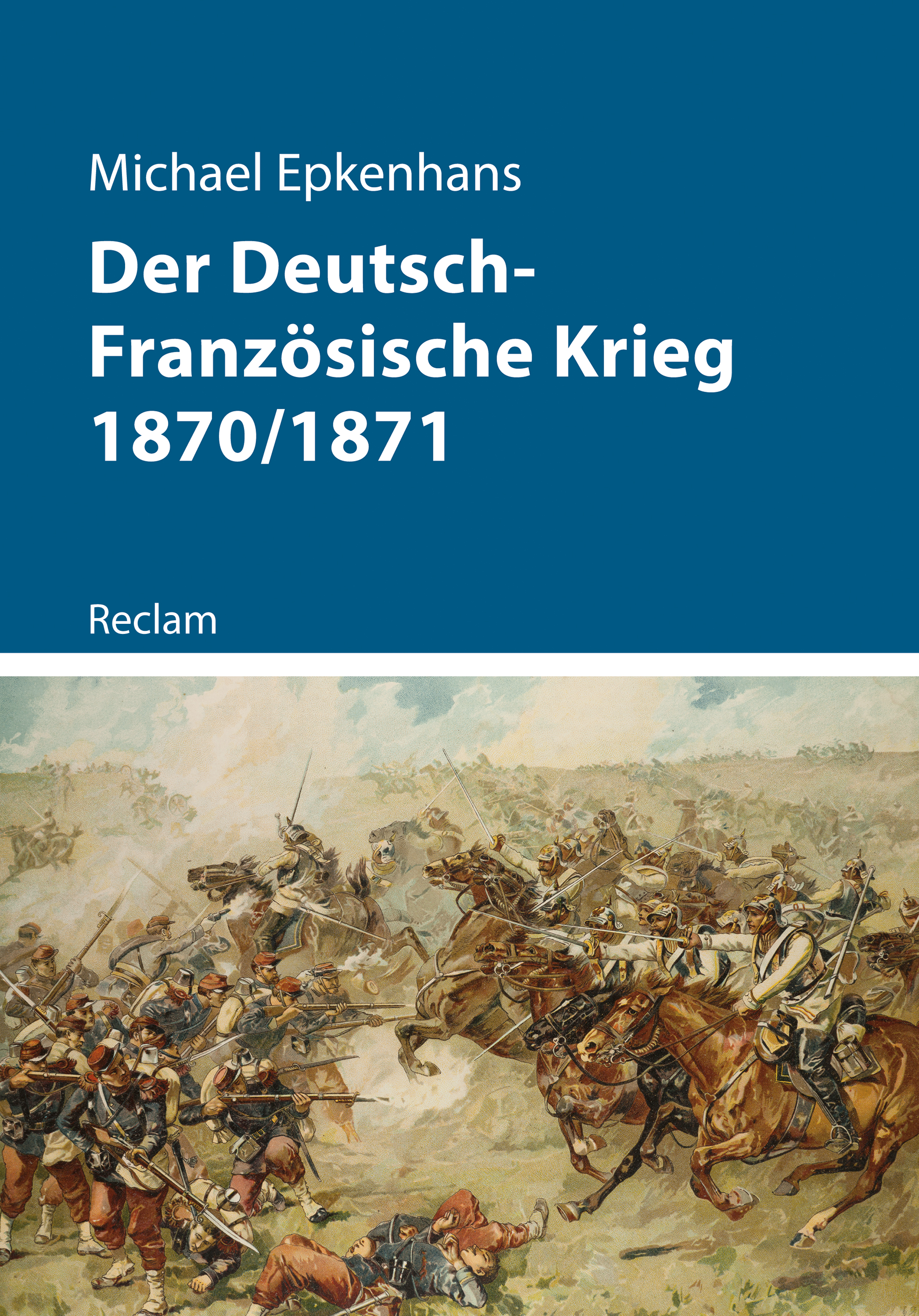 Der Deutsch-Französische Krieg 1870/1871 - Michael Epkenhans - E-Book