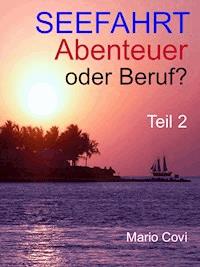 Seefahrt - Abenteuer oder Beruf? - Teil 2 - Mario Covi - E-Book