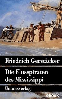 Die Flusspiraten des Mississippi - Friedrich Gerstäcker - E-Book