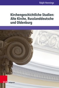 Kirchengeschichtliche Studien: Alte Kirche, Russlanddeutsche und Oldenburg - Ralph Hennings - E-Book