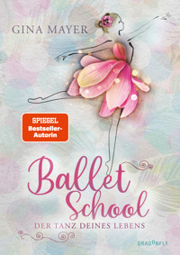 Ballet School – Der Tanz deines Lebens - Gina Mayer - E-Book