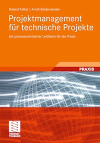 Projektmanagement für technische Projekte - Roland Felkai - E-Book