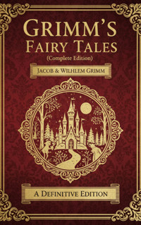Grimm's Fairy Tales (Complete Edition) - Grimm Jacob - E-Book