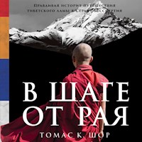 В шаге от рая: Правдивая история путешествия тибетского ламы в Страну Бессмертия - Томас Шор - Hörbuch