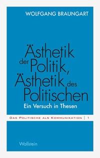 Ästhetik der Politik, Ästhetik des Politischen - Wolfgang Braungart - E-Book