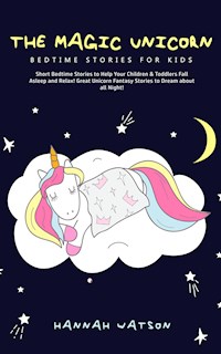 The Magic Unicorn - Bedtime Stories for Kids - Hannah Watson - E-Book