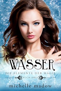 Wasser - Die Elemente der Magie 3 - Michelle Madow - E-Book