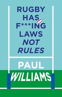 Rugby Has F***ing Laws, Not Rules - Paul Williams - E-Book