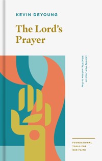 The Lord's Prayer - Kevin DeYoung - E-Book
