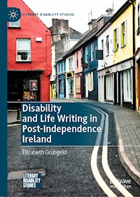 Disability and Life Writing in Post-Independence Ireland - Elizabeth Grubgeld - E-Book