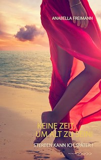 Keine Zeit, um alt zu sein - Anabella Freimann - E-Book