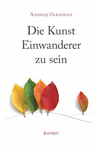Die Kunst Einwanderer zu sein - Andrzej Olkiewicz - E-Book