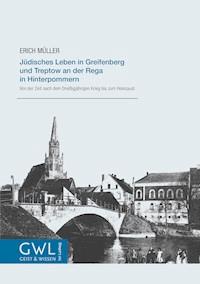 Jüdisches Leben in Greifenberg und Treptow an der Rega in Hinterpommern - Erich Müller - E-Book