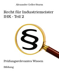 Recht für Industriemeister IHK - Teil 2 - Alexander Geller-Sturm - E-Book