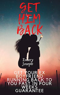 Get Your Ex Boyfriend Running Back to you Fast in Four weeks Guarantee - Emery Joseph - E-Book