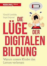 Die Lüge der digitalen Bildung - Gerald Lembke - E-Book