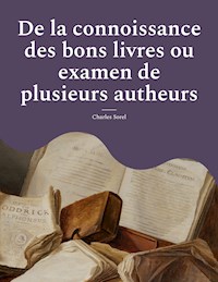 De la connoissance des bons livres ou examen de plusieurs autheurs - Charles Sorel - E-Book