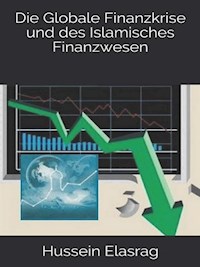 Die Globale Finanzkrise und des Islamisches Finanzwesen - Hussein Elasrag - E-Book