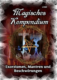 Magisches Kompendium – Exorzismen, Mantren und Beschwörungen - Frater LYSIR - E-Book
