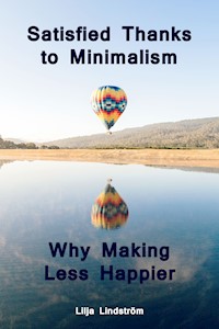 Satisfied Thanks to Minimalism - Why Making Less Happier - Lilja Lindström - E-Book