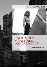 RAUB IN DER MÜNCHNER LOMBARD-BANK - Max Ulrich - E-Book