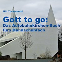 Gott to go: Das Autobahnkirchen-Buch fürs Handschuhfach - Ulli Tückmantel - E-Book