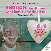 Endlich das Huna-Geheimnis entschleiern! Seminar Life - Teil 1 -  - Hörbuch