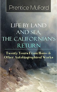 Prentice Mulford: Life by Land and Sea, The Californian's Return - Twenty Years From Home - Prentice Mulford - E-Book