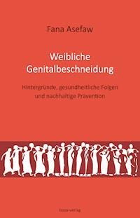 Weibliche Genitalbeschneidung - Fana Asefaw - E-Book