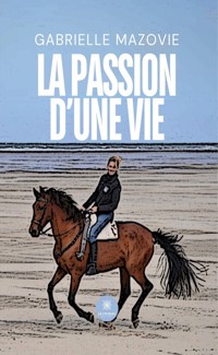 La passion d’une vie - Gabrielle Mazovie - E-Book