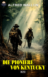 Die Pioniere von Kentucky - Alfred Wallon - E-Book