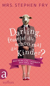 Darling, fesselst du schon mal die Kinder? - Mrs. Stephen Fry - E-Book