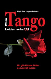 Wenn Tango Leiden schaf(f)t - Birgit Faschinger-Reitsam - E-Book