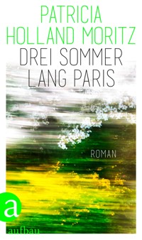 Drei Sommer lang Paris - Patricia Holland Moritz - E-Book