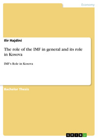 The role of the IMF in general and its role in Kosova - Ilir Hajdini - E-Book