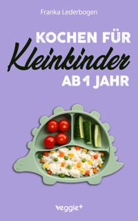 Kochen für Kleinkinder ab 1 Jahr - Franka Lederbogen - E-Book