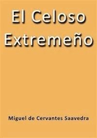 El celoso Extremeño - Miguel de Cervantes - E-Book