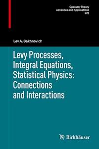 Levy Processes, Integral Equations, Statistical Physics: Connections and Interactions - Lev A. Sakhnovich - E-Book